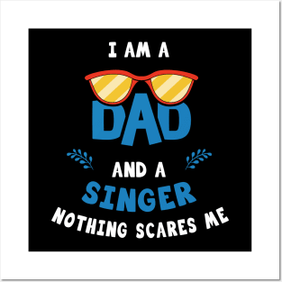 I'm A Dad And A Singer Nothing Scares Me Posters and Art